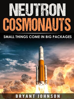 cover image of Neutron Cosmonauts Small Things Come in Big Packages